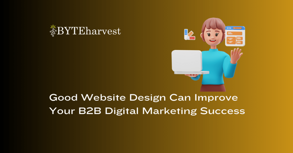 Good Website Design Can Improve Your B2B Digital Marketing Success