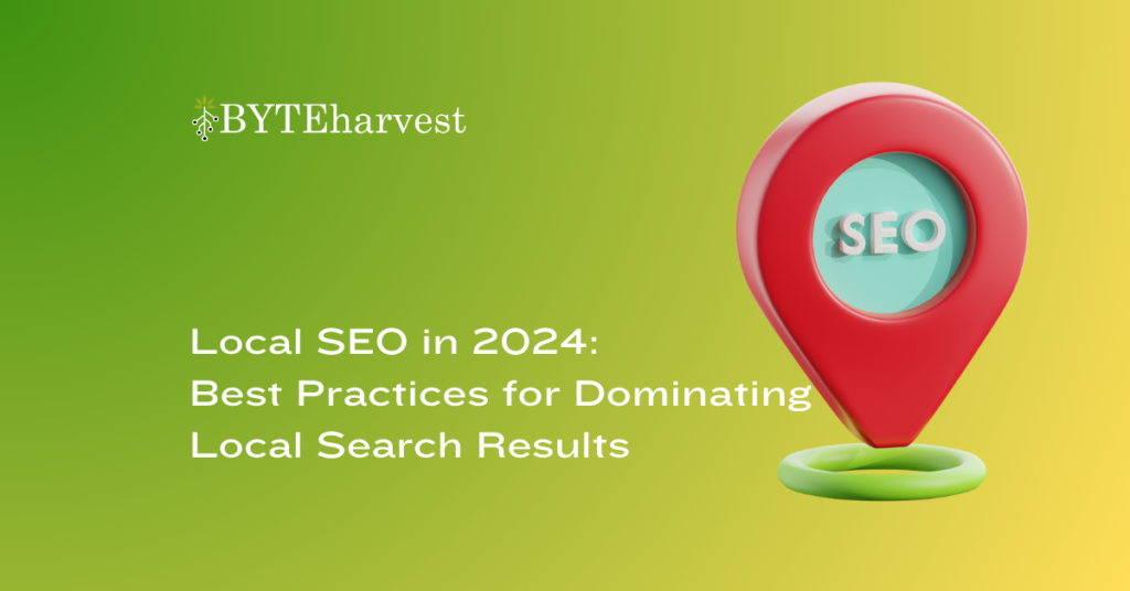 Local SEO in 2024: Best Practices for Dominating Local Search Results