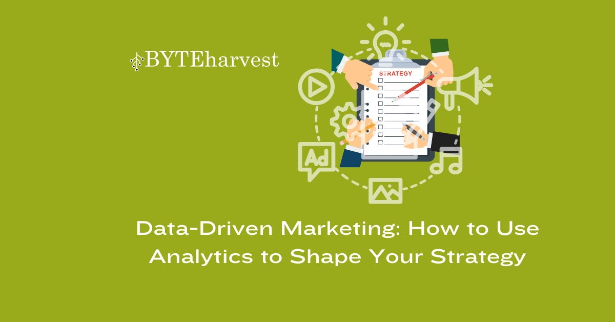 Data-Driven Marketing: How to Use Analytics to Shape Your Strategy