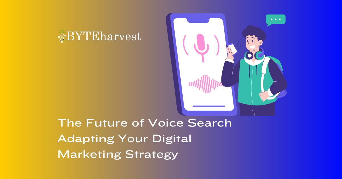 The Rise of Voice Search: Adapting Your Digital Marketing Strategy for the Future