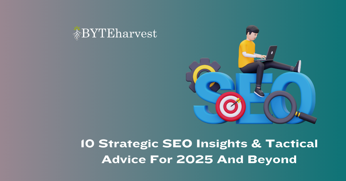 10 Strategic SEO Insights & Tactical Advice For 2025 And Beyond