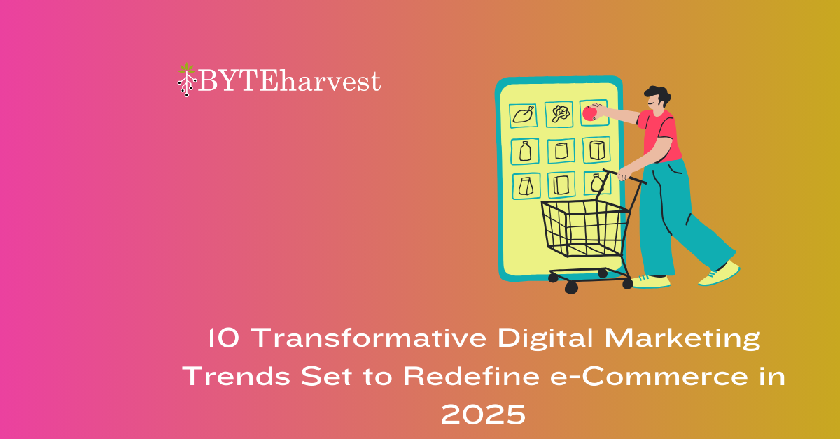 10 Transformative Digital Marketing Trends Set to Redefine e-Commerce in 2025